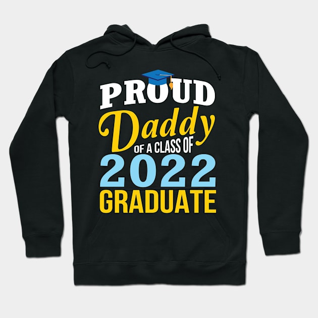 Proud Daddy Of A Class Of 2022 Graduate Happy Senior Father Hoodie by Cowan79